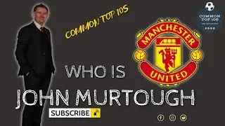 Who is John Murtough? | Manchester United's New Football Director | COMMON TOP 10 (CT10)