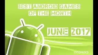 Best Android Games Of The Month - June 2017