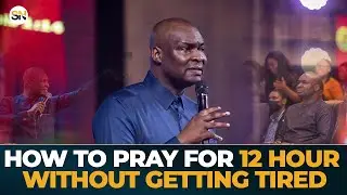 HOW TO PRAY FOR 12 HOURS WITHOUT GETTING TIRED || APOSTLE JOSHUA SELMAN