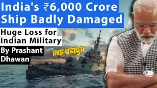 India's ₹6,000 Crore Ship Badly Damaged | Huge loss for Indian Military | INS Brahmaputra