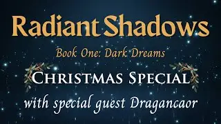 Radiant Shadows - Christmas Episode - With Special Guest Dragancaor