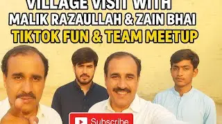 Village Visit with Malik Razaullah & Zain Bhai | TikTok Fun & Team Meetup