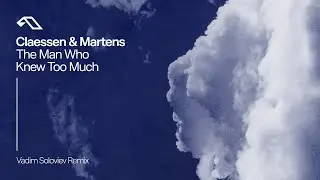 Claessen & Martens - The Man Who Knew Too Much (Vadim Soloviev Remix)