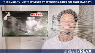 ThisIsMackTV - Jay Z ATTACKED by Beyonce's Sister Solange (Parody) | J.Max/Reax (Reaction)