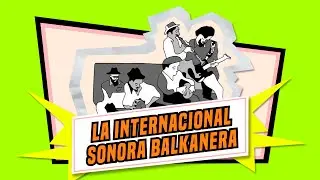 ARCHIVO: SUENA LA CIUDAD | LA INTERNACIONAL SONORA BALKANERA