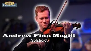 Andrew Finn Magill - Solst&iacute;cio (Live on The WDVX Blue Plate Special)