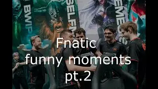 Fnatic funny moments pt.2