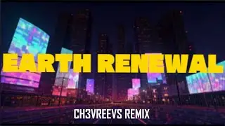 Earth Renewal (Ch3vreevs Remix) - Official Audio