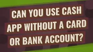 Can you use Cash App without a card or bank account?