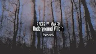 Baker Ya Maker - Underground Villain | Legendado