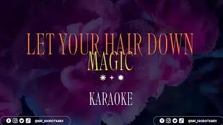 MAGIC-LET YOUR HAIR DOWN [KARAOKE]