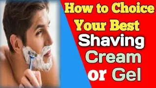 Which is best your saving gel /How to choose your shaving gel