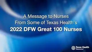 Great 100 Nurses: 2022 -- Texas Health Resources