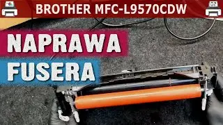 BROTHER MFC-L9570CDW 🖨️ Naprawa fusera