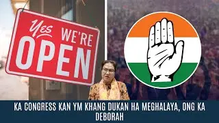KA CONGRESS KAN YM KHANG DUKAN HA MEGHALAYA, ONG KA DEBORAH