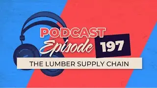 The Lumber Supply Chain - Episode 194