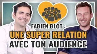🎤 Fabien Blot : Comment avoir une super relation avec ton audience
