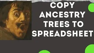 Copy Ancestry Trees To Spreadsheet