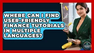 Where Can I Find User-Friendly Finance Tutorials in Multiple Languages?