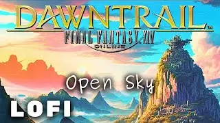Final Fantasy 14 (FFXIV) - Open Sky (Dawntrail Theme) Lofi & Chill MIX
