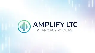 Introducing the Amplify LTC Pharmacy Podcast