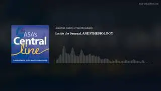 Inside the Journal, ANESTHESIOLOGY