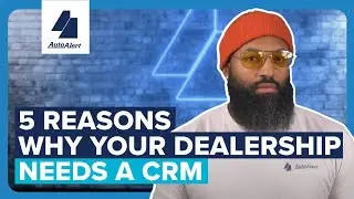 5 Reasons Why Your Dealership Needs A CRM