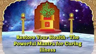 Restore Your Health - The Powerful Mantra For Curing Illness