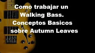 Como trabajar un Walking Bass.  Conceptos Basicos sobre Autumn Leaves
