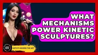 What Mechanisms Power Kinetic Sculptures? - Artists Behind the Art