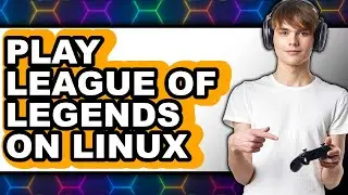 How To Play League Of Legends On Linux 2025 - Step By Step
