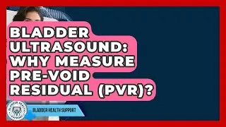 Bladder Ultrasound: Why Measure Pre-void Residual (PVR)? - Bladder Health Support