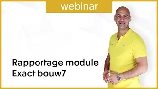 Webinar Rapportage module - Exact Online Bouw