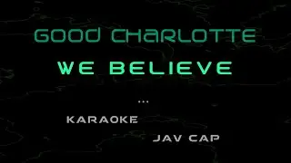 Good Charlotte - We Believe (karaoke jc)