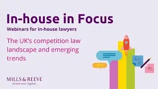 In-house in Focus: The UK's competition law landscape and emerging trends