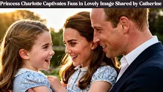 Princess Charlotte Captivates Fans in Lovely Image Shared by Catherine | Emotional Stories