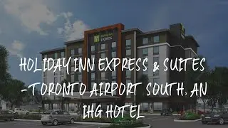 Holiday Inn Express & Suites - Toronto Airport South, an IHG Hotel Review - Toronto , Canada