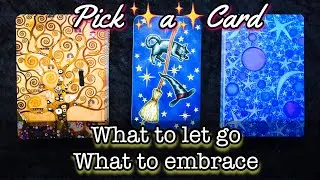 PICK A CARD 🌟 WHAT TO LET GO, WHAT TO EMBRACE?