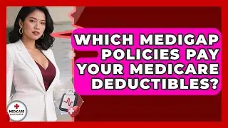 Which Medigap Policies Pay Your Medicare Deductibles? - Medicare Made Simple Guide