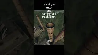 Learning how to enter and exit through the chimney.