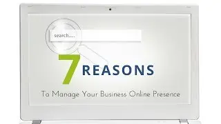 7 Reasons Why Managing Your Business Online Presence Is Important