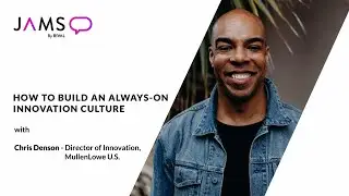 Jams - How to build an always-on innovation culture&nbsp;with Chris Denson