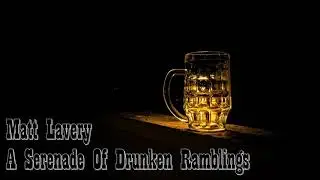 Matt Lavery - A Serenade Of Drunken Ramblings
