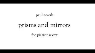 Paul Novak - prisms and mirrors (2021) for pierrot ensemble (w/ score)