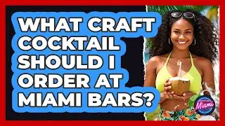 What Craft Cocktail Should I Order At Miami Bars? - Everything About Miami