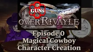 GUNS OVER RIVAYLE 【Shadowverse TTRPG】EPISODE 0 - Magical Cowboy Character Creation