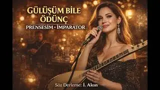 g&uuml;l&uuml;ş&uuml;m bile &ouml;d&uuml;n&ccedil;-prensesim-imparator