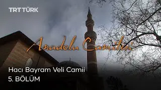 Hacı Bayram Veli Camii | Anadolu Camileri - 5. Bölüm