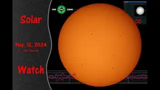 Solar Watch for 2024-05-12 | New/larger Sunspots!