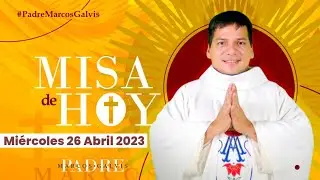 MISA DE HOY Miercoles 26 Abril 2023 con el PADRE MARCOS GALVIS